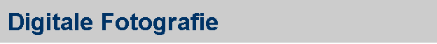 Digitale Fotografie