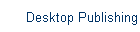 Desktop Publishing